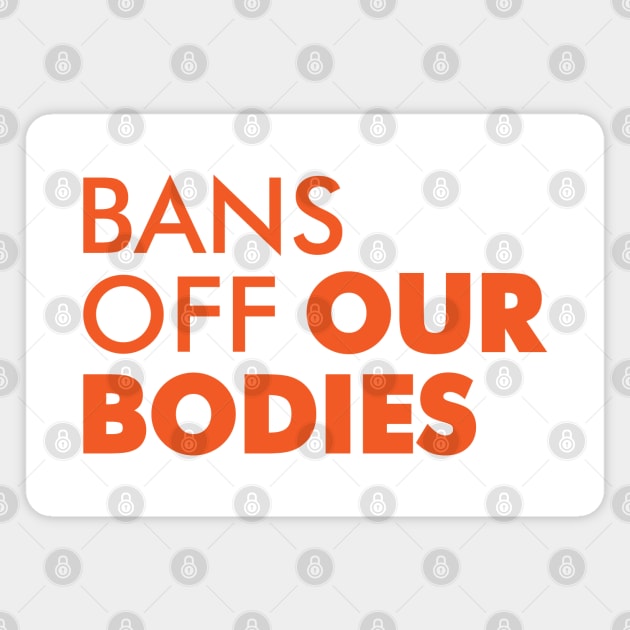 Bans Off Our Bodies Magnet by Sofiia Golovina